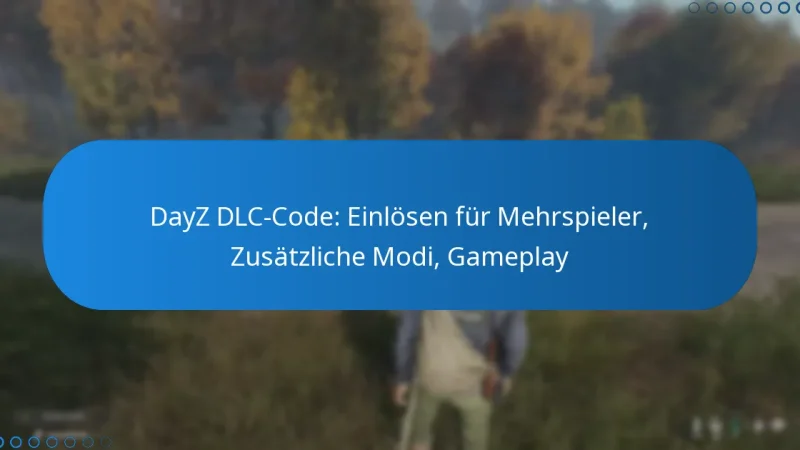 DayZ DLC-Code: Einlösen für Mehrspieler, Zusätzliche Modi, Gameplay
