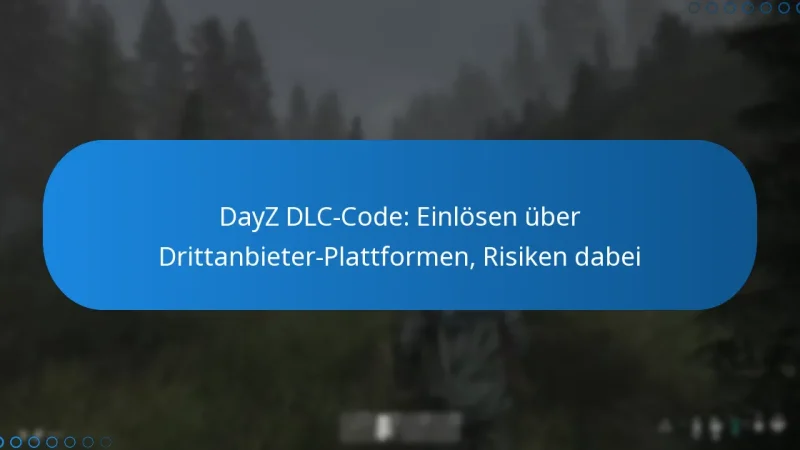 DayZ DLC-Code: Einlösen über Drittanbieter-Plattformen, Risiken dabei