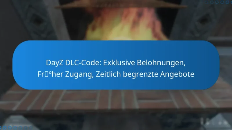 DayZ DLC-Code: Exklusive Belohnungen, Früher Zugang, Zeitlich begrenzte Angebote