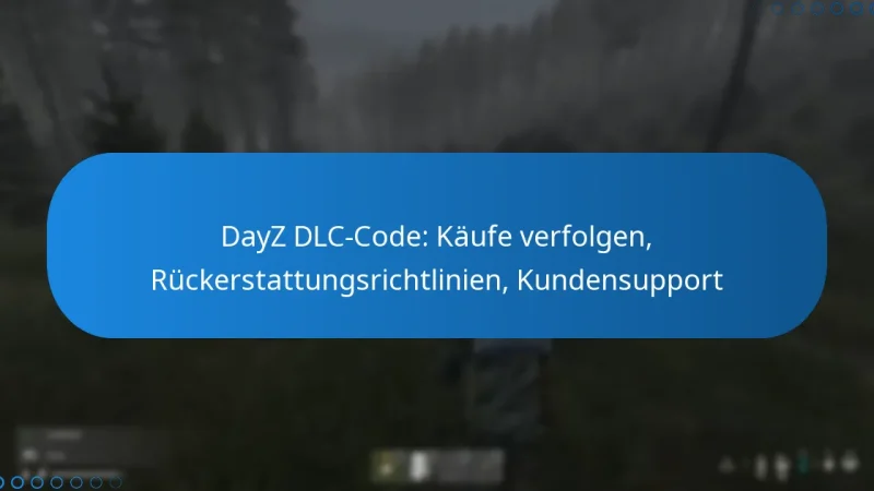 DayZ DLC-Code: Käufe verfolgen, Rückerstattungsrichtlinien, Kundensupport