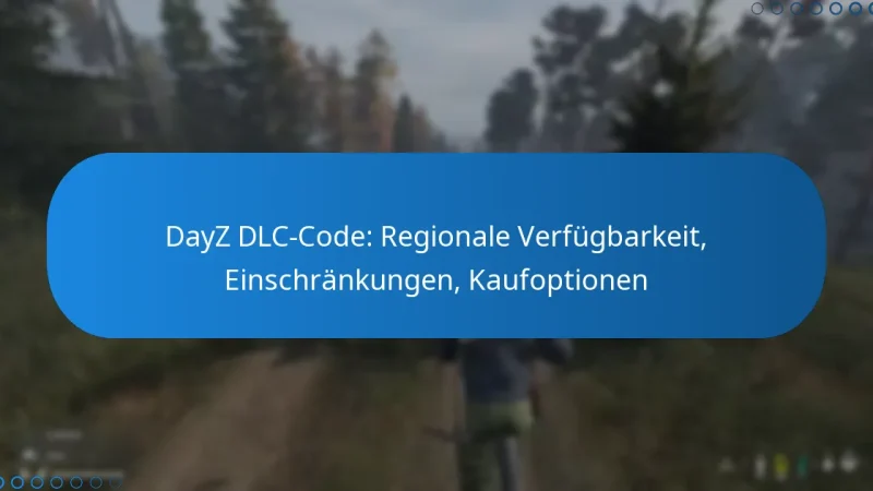 DayZ DLC-Code: Regionale Verfügbarkeit, Einschränkungen, Kaufoptionen