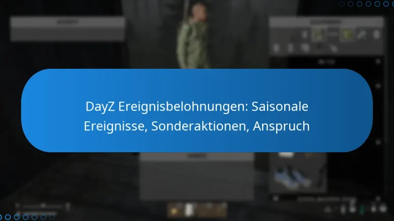 DayZ Ereignisbelohnungen: Saisonale Ereignisse, Sonderaktionen, Anspruch