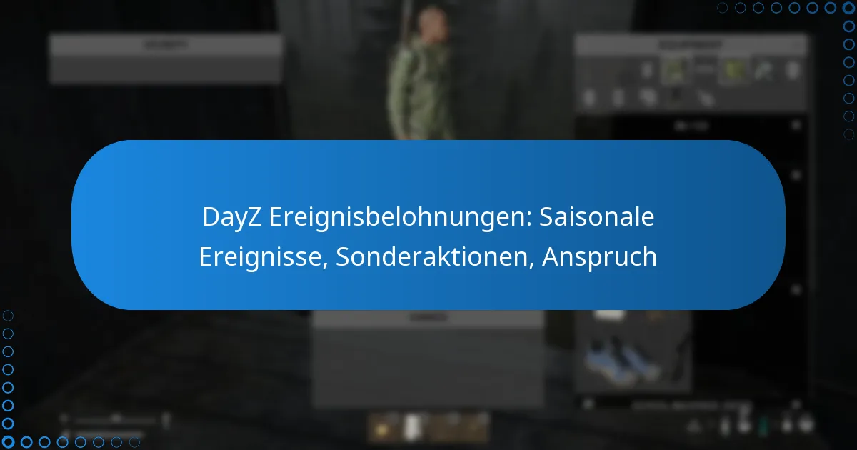DayZ Ereignisbelohnungen: Saisonale Ereignisse, Sonderaktionen, Anspruch