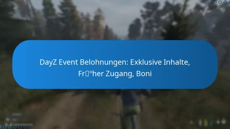 DayZ Event Belohnungen: Exklusive Inhalte, Früher Zugang, Boni