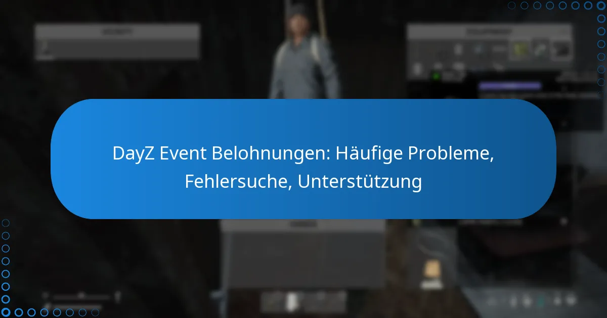 DayZ Event Belohnungen: Häufige Probleme, Fehlersuche, Unterstützung