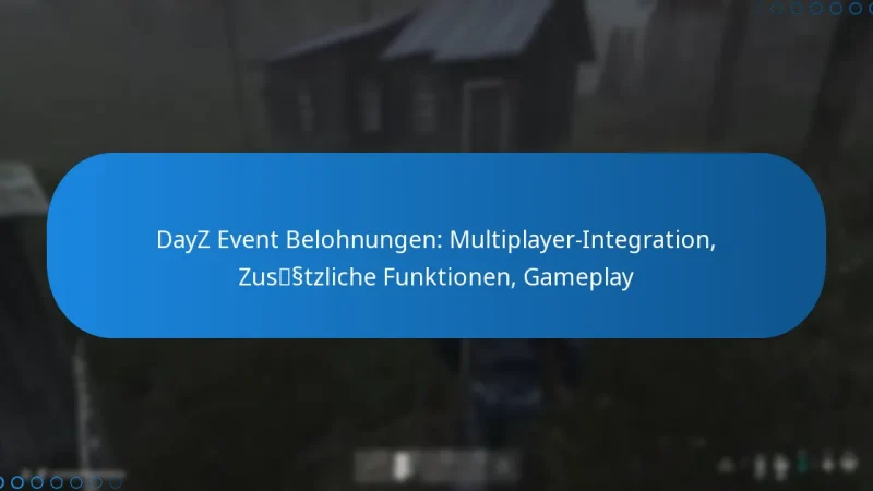 DayZ Event Belohnungen: Multiplayer-Integration, Zusätzliche Funktionen, Gameplay