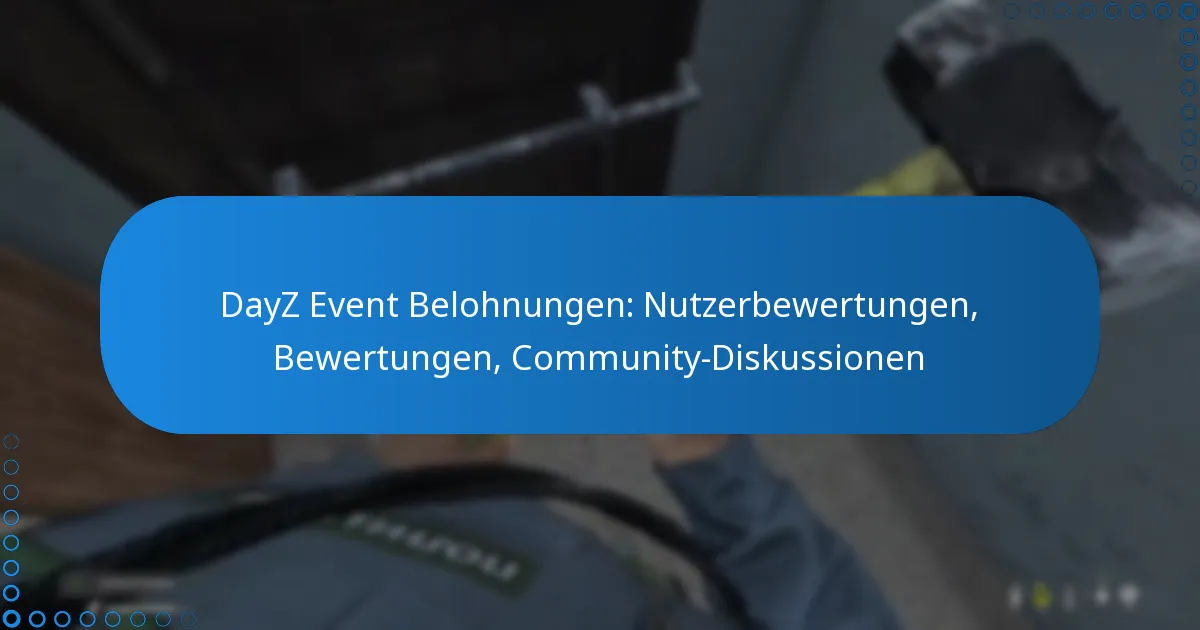 DayZ Event Belohnungen: Nutzerbewertungen, Bewertungen, Community-Diskussionen