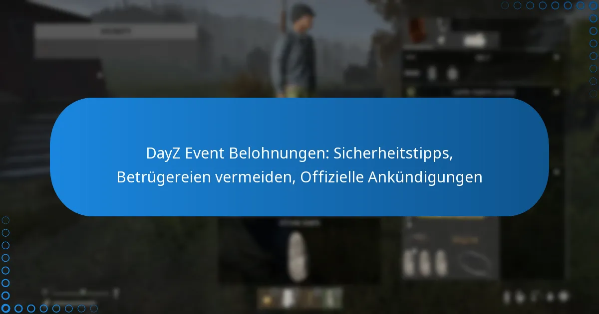 DayZ Event Belohnungen: Sicherheitstipps, Betrügereien vermeiden, Offizielle Ankündigungen