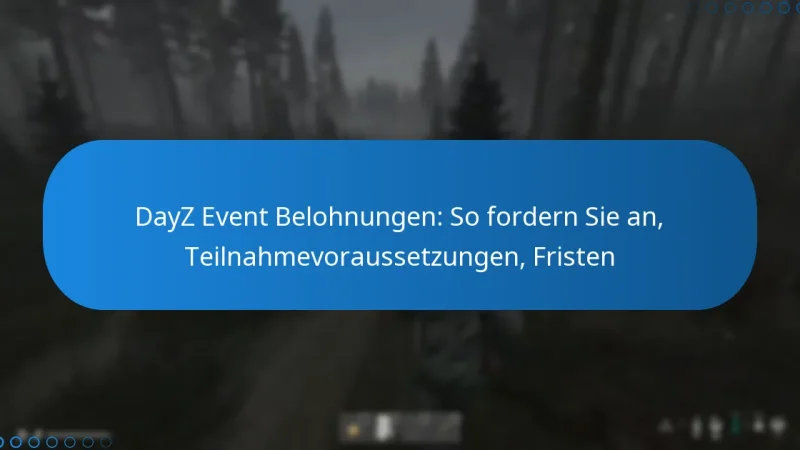 DayZ Event Belohnungen: So fordern Sie an, Teilnahmevoraussetzungen, Fristen