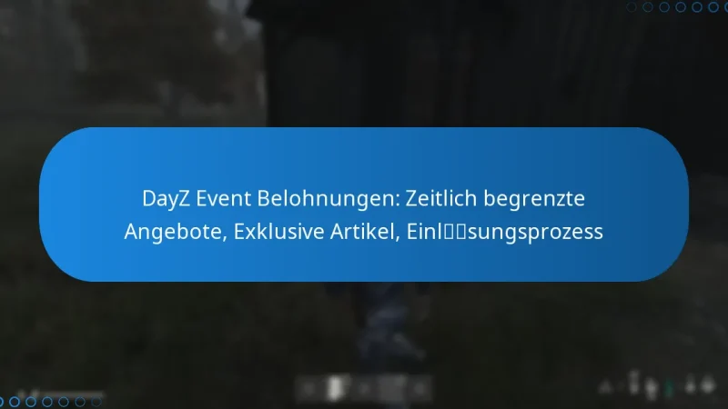 DayZ Event Belohnungen: Zeitlich begrenzte Angebote, Exklusive Artikel, Einlösungsprozess