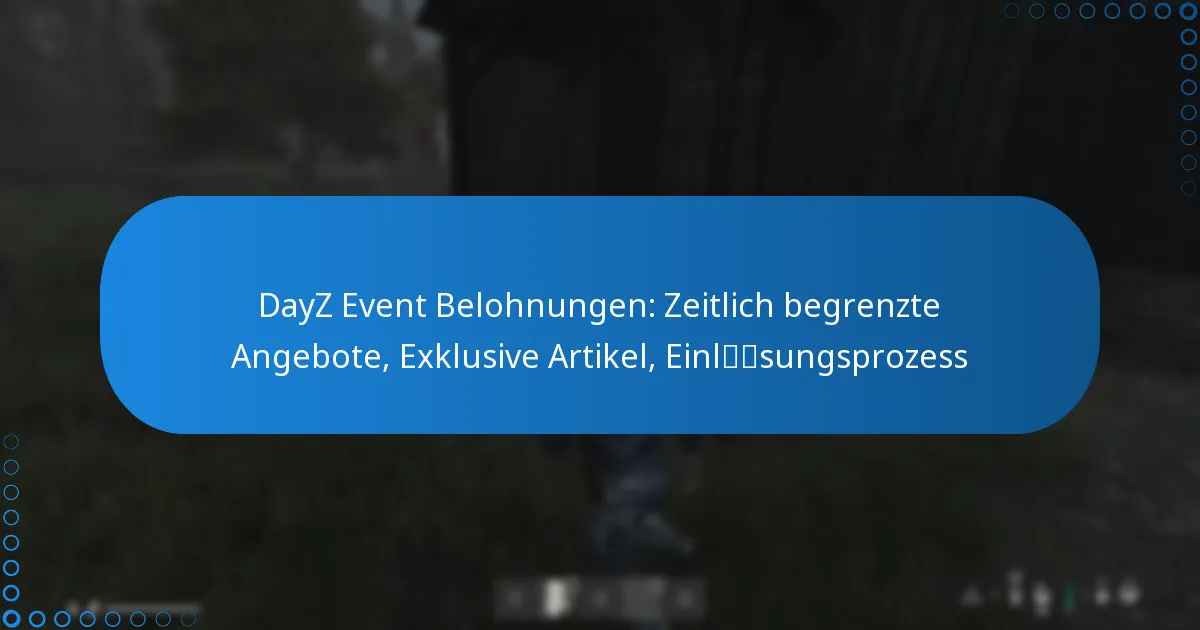 DayZ Event Belohnungen: Zeitlich begrenzte Angebote, Exklusive Artikel, Einlösungsprozess