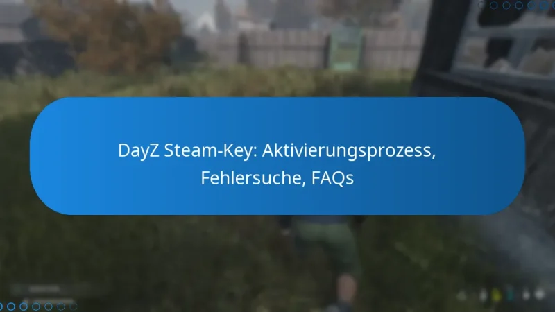 DayZ Steam-Key: Aktivierungsprozess, Fehlersuche, FAQs
