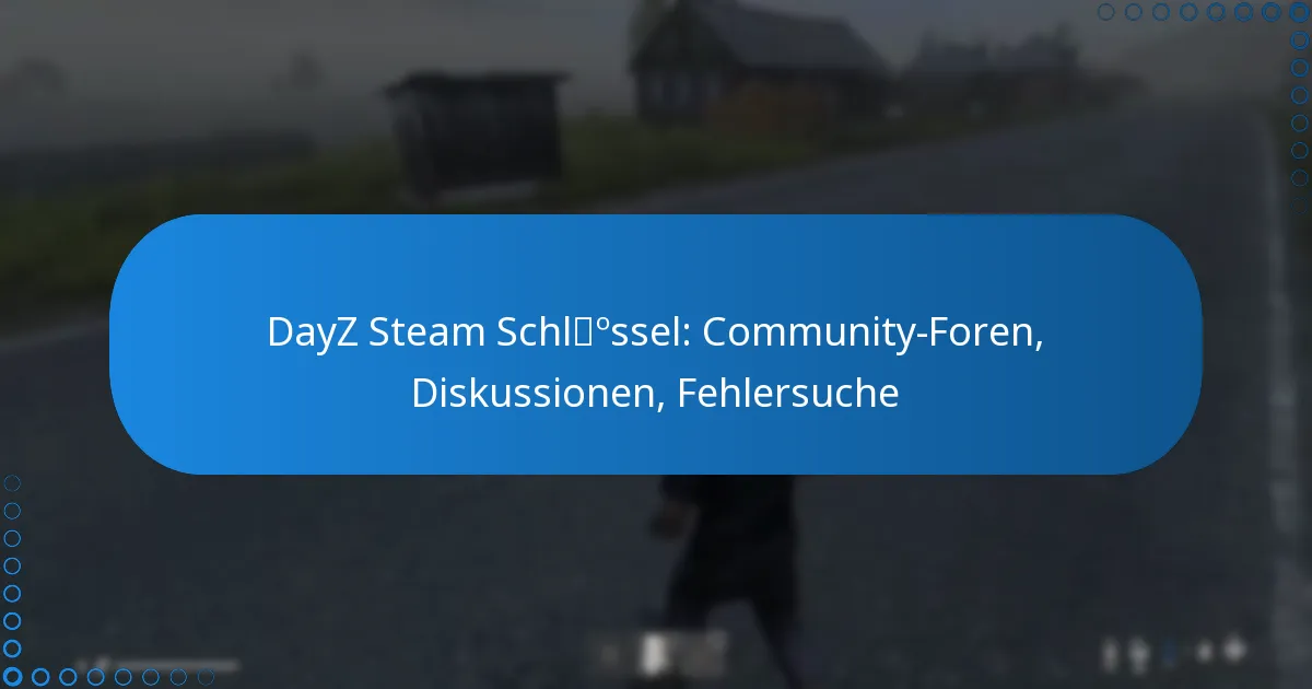 DayZ Steam Schlüssel: Community-Foren, Diskussionen, Fehlersuche