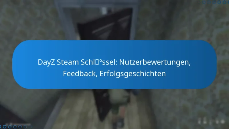 DayZ Steam Schlüssel: Nutzerbewertungen, Feedback, Erfolgsgeschichten