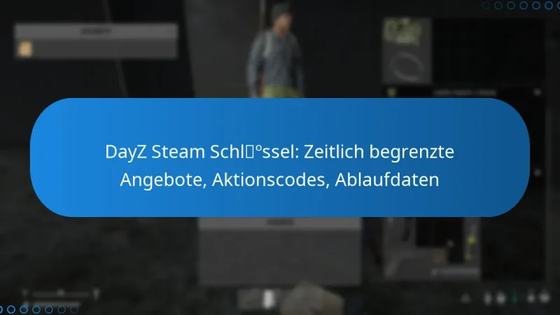 DayZ Steam Schlüssel: Zeitlich begrenzte Angebote, Aktionscodes, Ablaufdaten