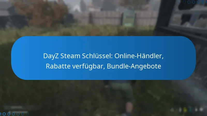 DayZ Steam Schlüssel: Online-Händler, Rabatte verfügbar, Bundle-Angebote