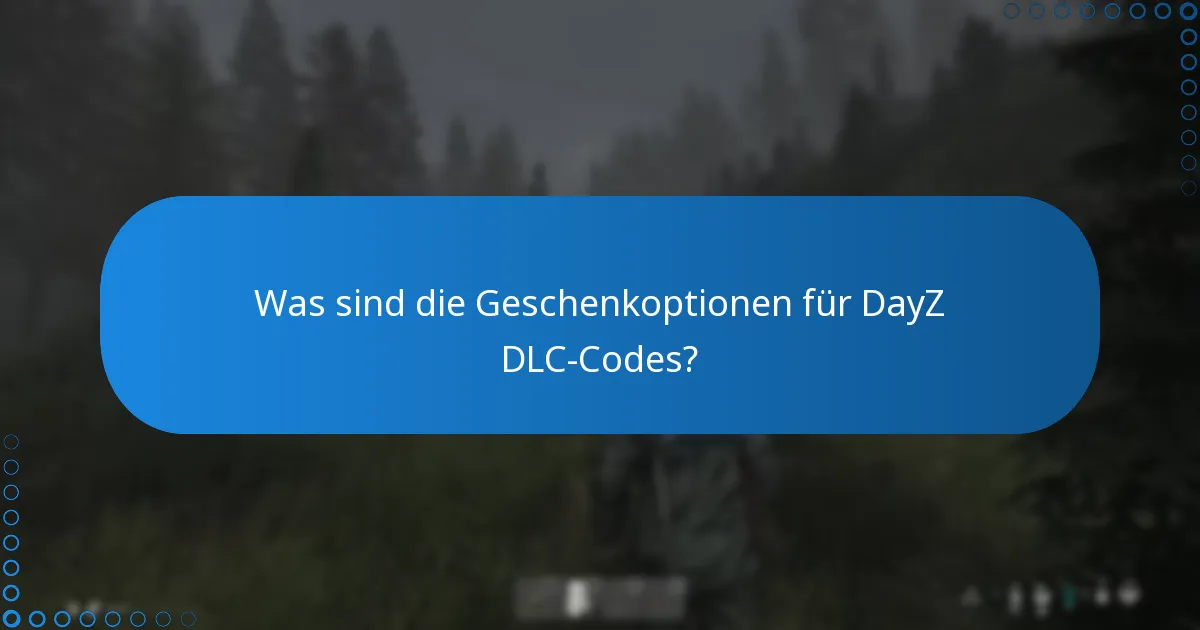 Was sind die Geschenkoptionen für DayZ DLC-Codes?