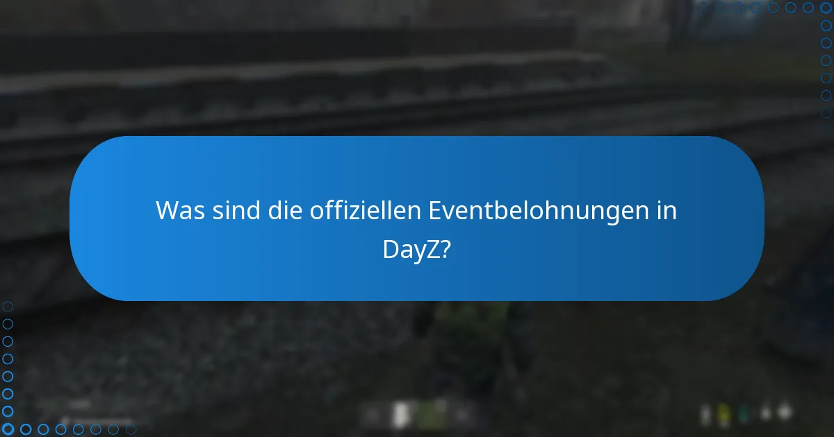 Welche häufigen Probleme treten bei DayZ-Eventbelohnungen auf?