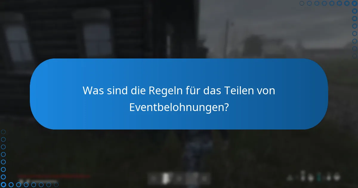 Was sind die Regeln für das Teilen von Eventbelohnungen?