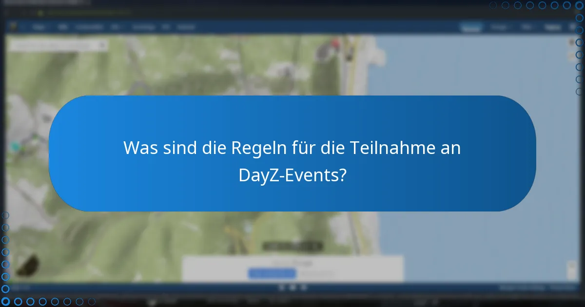 Was sind die Regeln für die Teilnahme an DayZ-Events?
