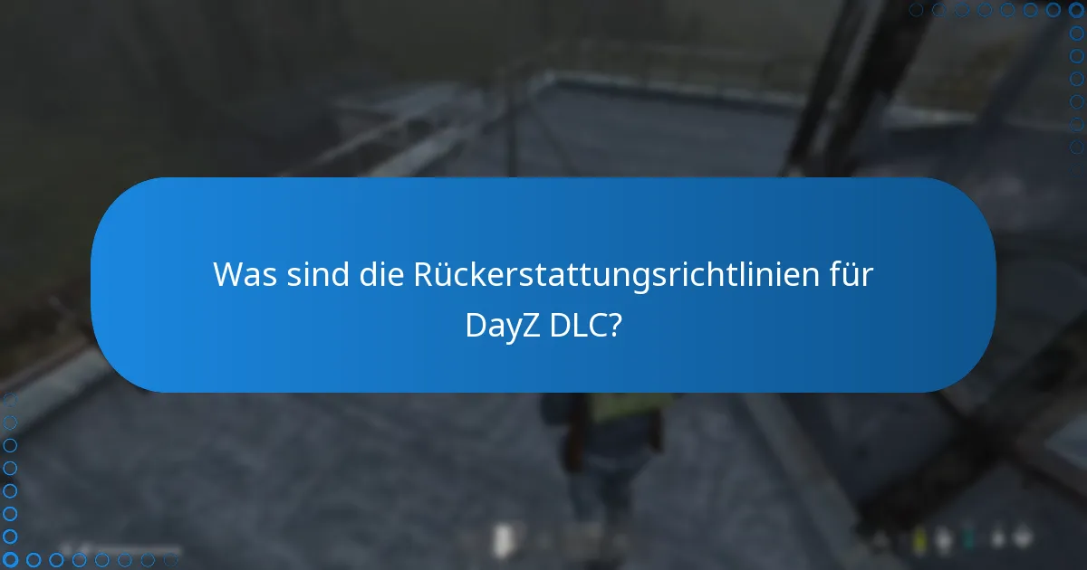 Was sind die Rückerstattungsrichtlinien für DayZ DLC?