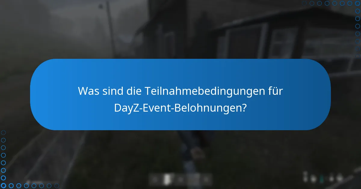 Was sind die Teilnahmebedingungen für DayZ-Event-Belohnungen?
