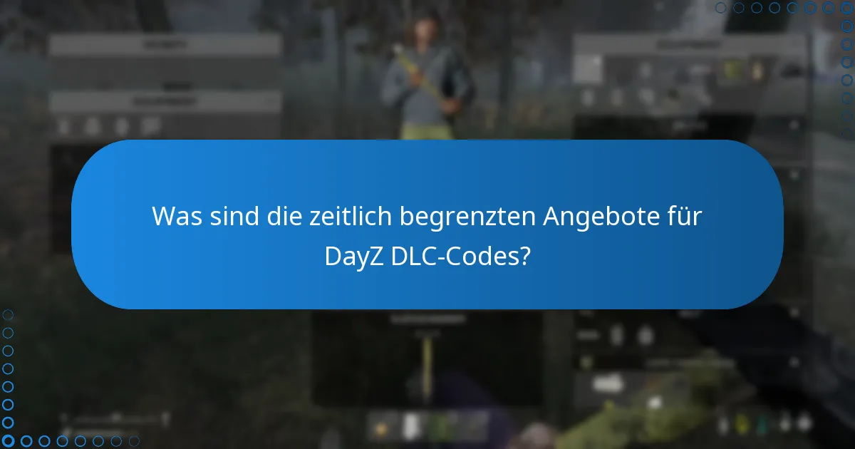 Was sind die zeitlich begrenzten Angebote für DayZ DLC-Codes?