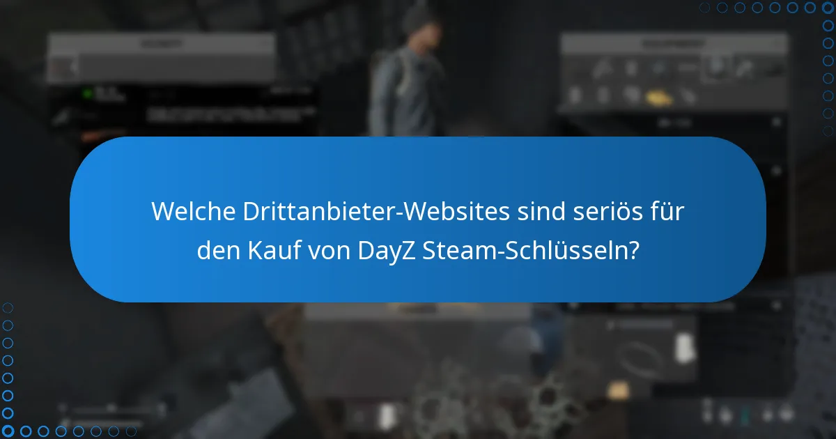 Welche Risiken bestehen beim Einlösen eines DayZ Steam-Schlüssels von Drittanbieter-Websites?