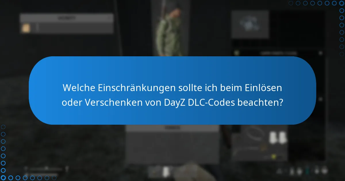 Welche Einschränkungen sollte ich beim Einlösen oder Verschenken von DayZ DLC-Codes beachten?