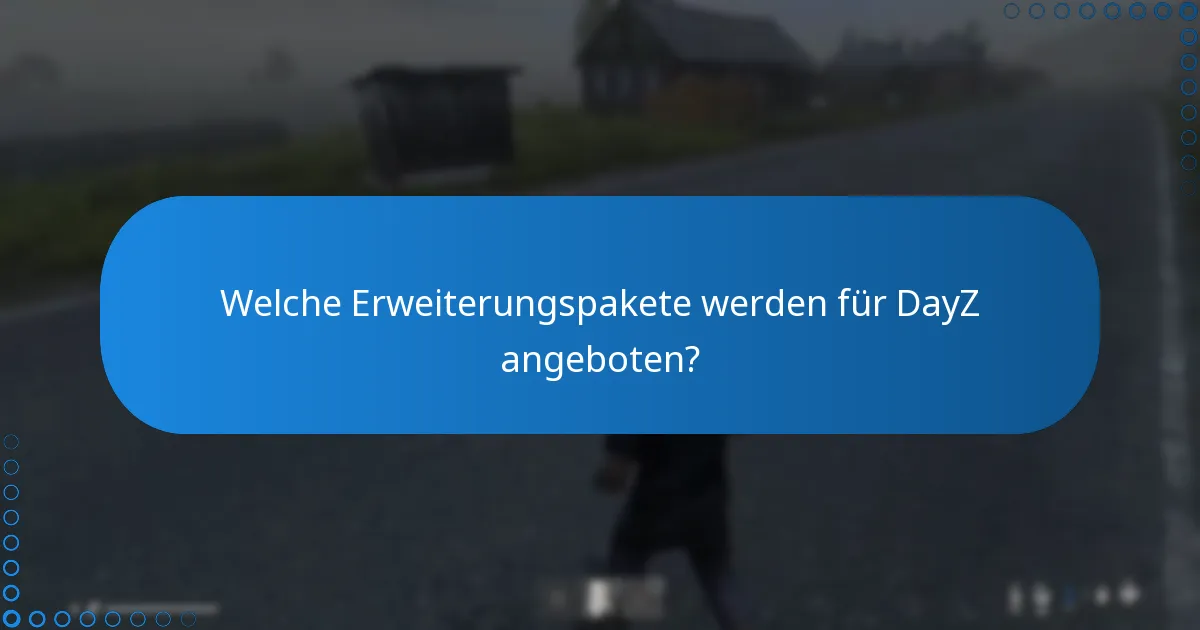 Welche Erweiterungspakete werden für DayZ angeboten?