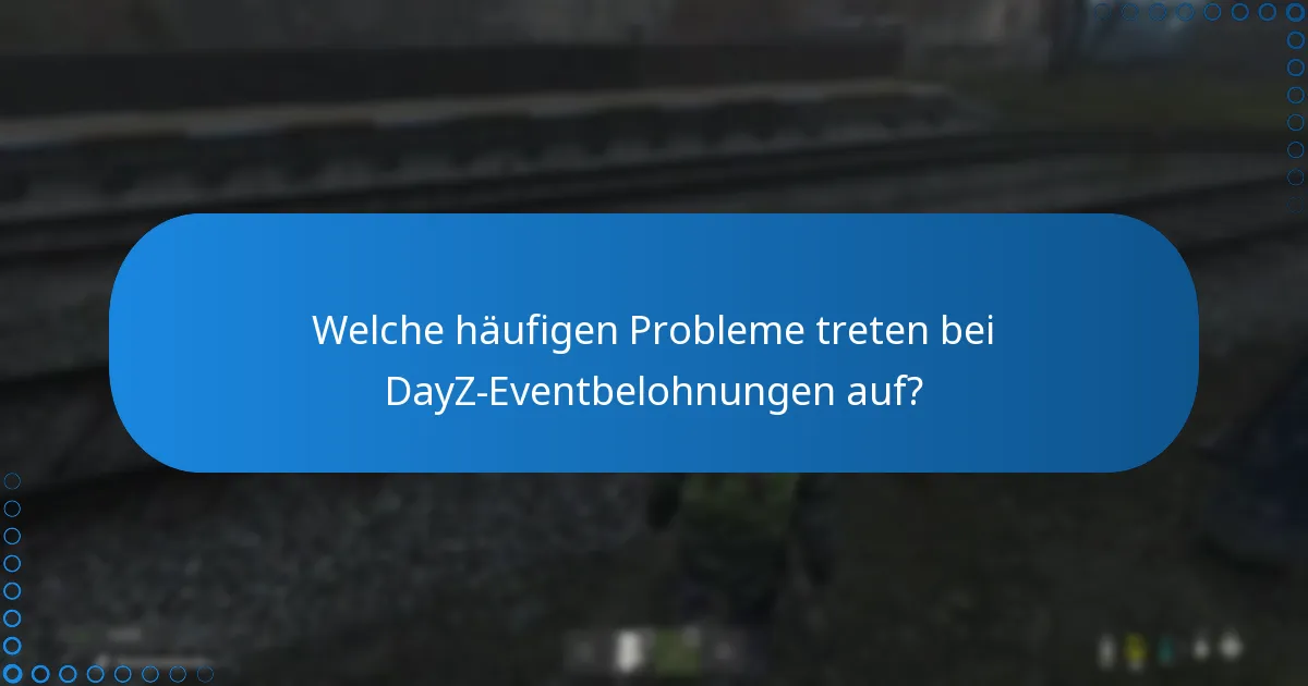 Wie kann ich Probleme mit DayZ-Eventbelohnungen beheben?