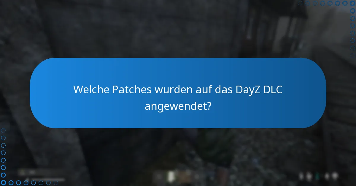 Welche Updates wurden für das DayZ DLC veröffentlicht?