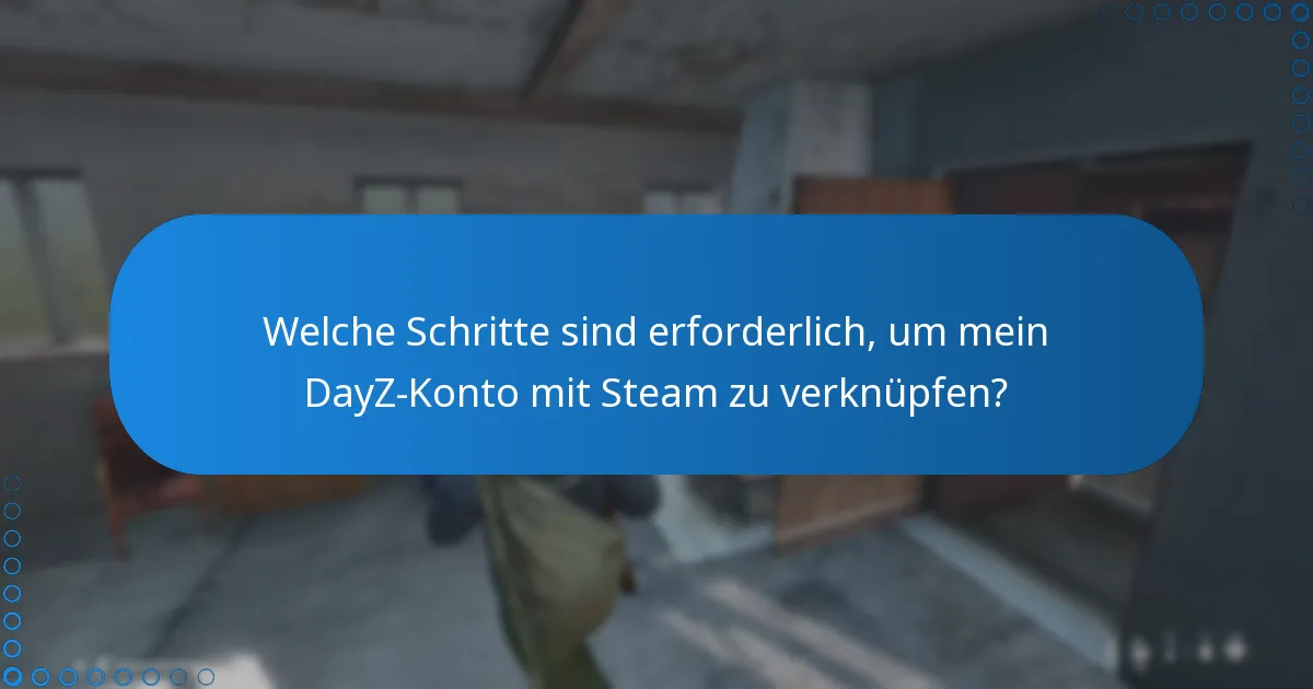 Welche Schritte sind erforderlich, um mein DayZ-Konto mit Steam zu verknüpfen?