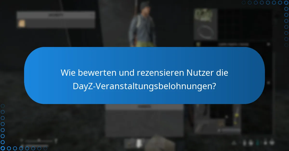 Was sind die Vor- und Nachteile der DayZ-Veranstaltungsbelohnungen?