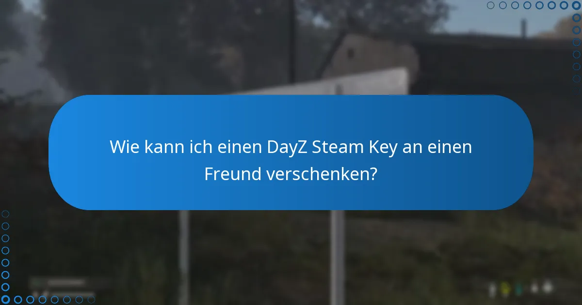Was sind die Einschränkungen beim Einlösen und Verschenken von DayZ Steam Keys?